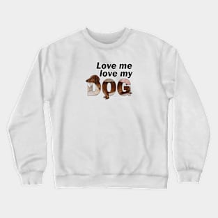 Love me love my dog - Dachshund oil painting word art Crewneck Sweatshirt